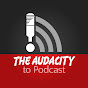 The Audacity to Podcast