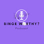 Binge Worthy? logo