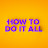 How To Do It All
