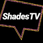 SHADES TV