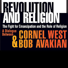 REVOLUTION AND RELIGION: A Dialogue Between CORNEL WEST & BOB AVAKIAN
