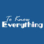 To Know Everything
