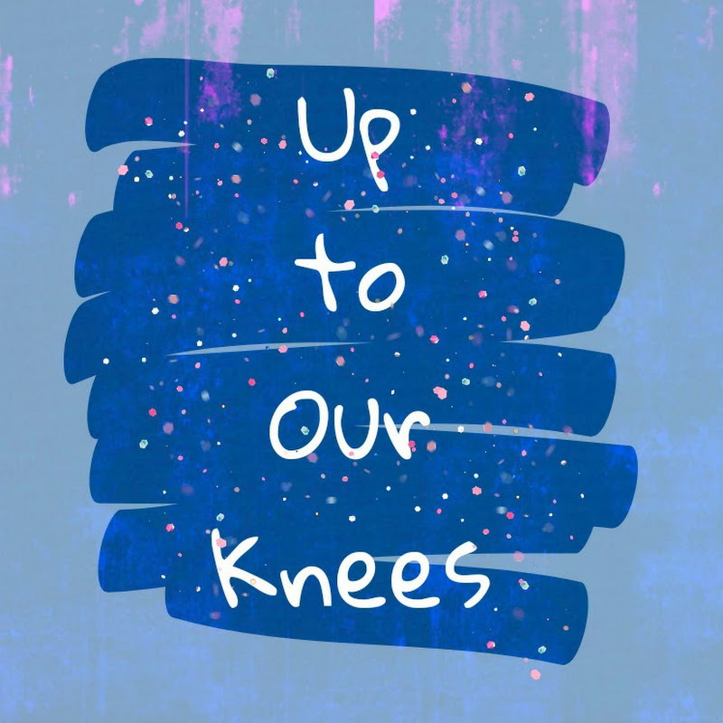 Up to Our Knees