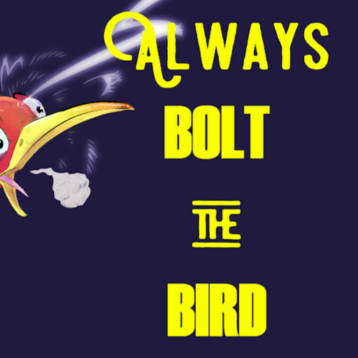 Always Bolt the Bird