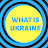 WHAT IS UKRAINE
