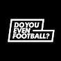 Do you even football? logo