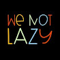 WE NOT LAZY