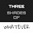 Three Shades of Whatever