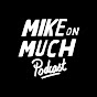 Mike On Much Podcast