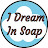 I Dream In Soap