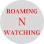 Roaming N Watching