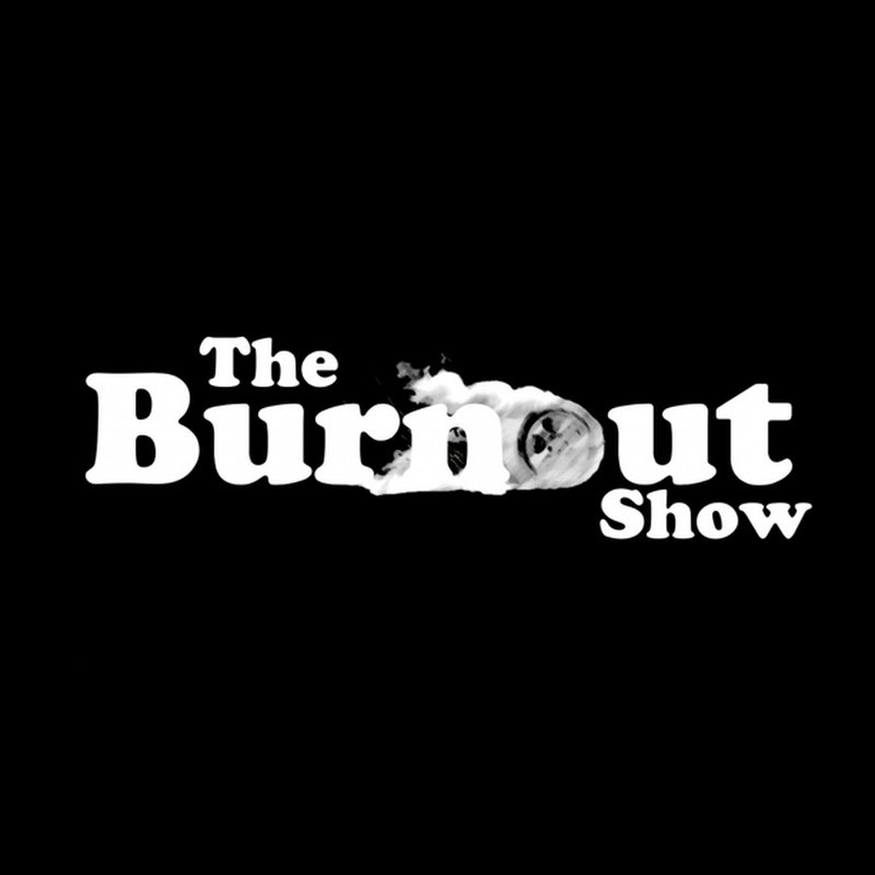The Burnout Show