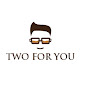Two For You