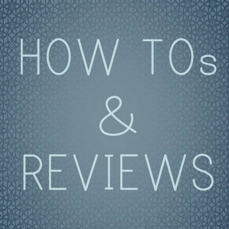 HOW TOs and Reviews