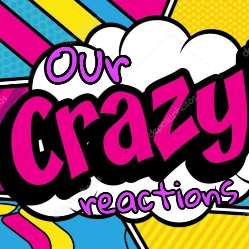 Our crazy reactions