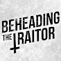 BeheadingTheTraitor