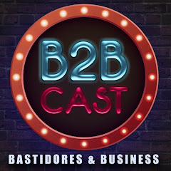 B2B Cast Oficial - Bastidores e Business