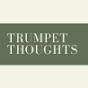 Trumpet Thoughts