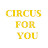 Circus For You