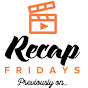 Recap Fridays