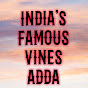 INDIA'S FAMOUS VINES ADDA