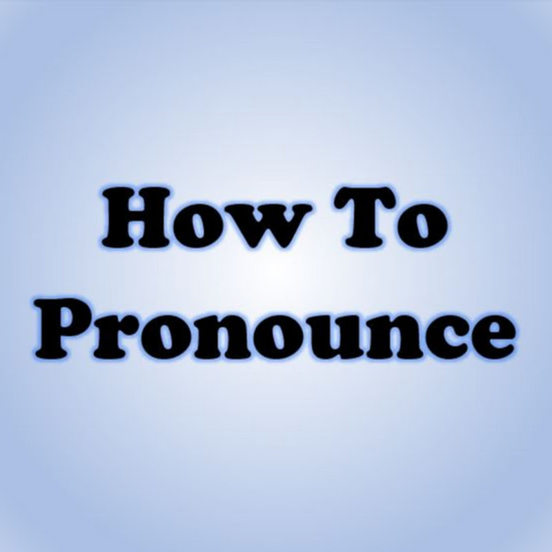 How To Pronounce