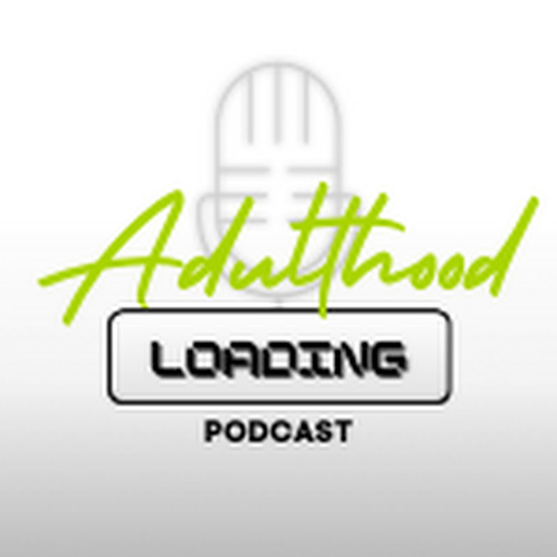 Adulthood Loading Podcast