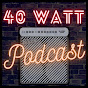 40 Watt Podcast