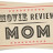 Movie Review Mom
