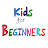 Kids for Beginners