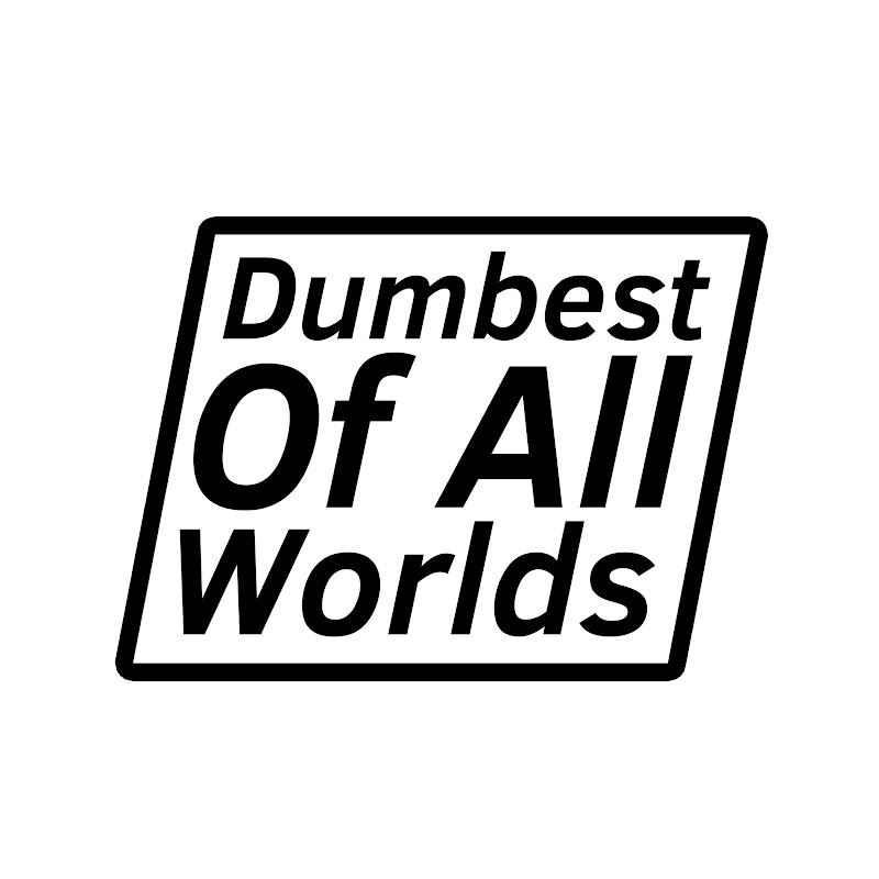 Dumbest of All Worlds