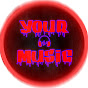 YOUR MUSIC