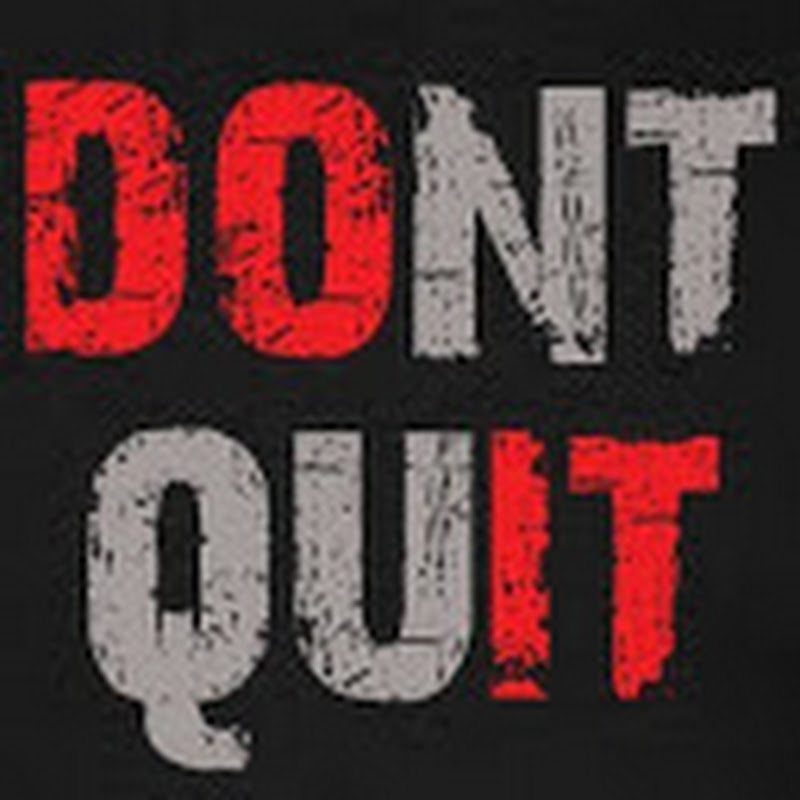 DONT QUIT