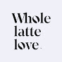 Whole Latte Love