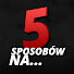GvW-SS4HaCs-channel-avatar-5 Sposobów na...