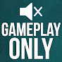 Gameplay Only