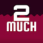 2MUCH