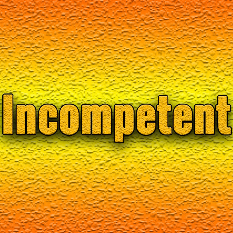 Incompetent