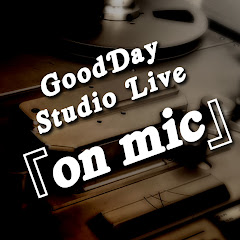 GoodDay Studio Live 『on mic』