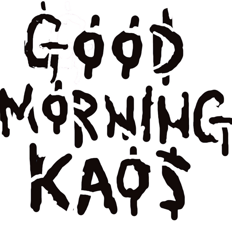 Good Morning Kaos