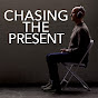 CHASING THE PRESENT