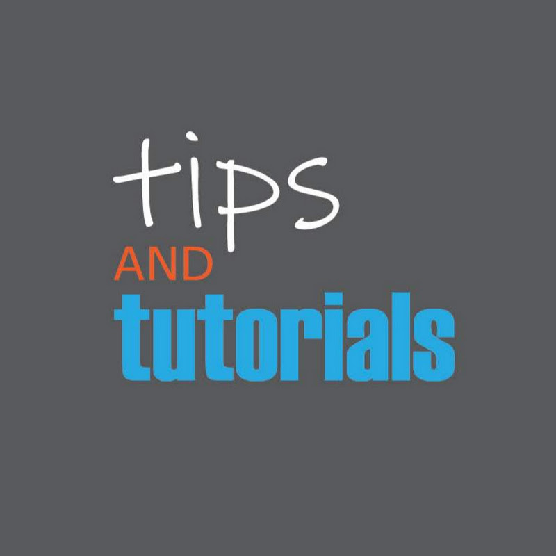 tips and tutorials
