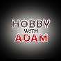 Hobby with Adam
