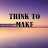 Think to make