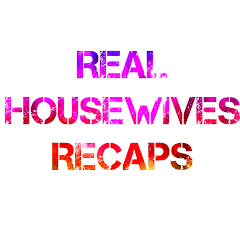 Real Housewives Recaps