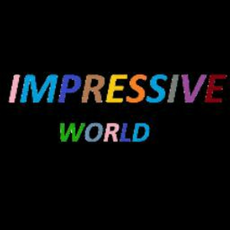IMPRESSIVE WORLD
