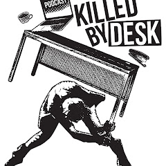 Killed By Desk Podcast