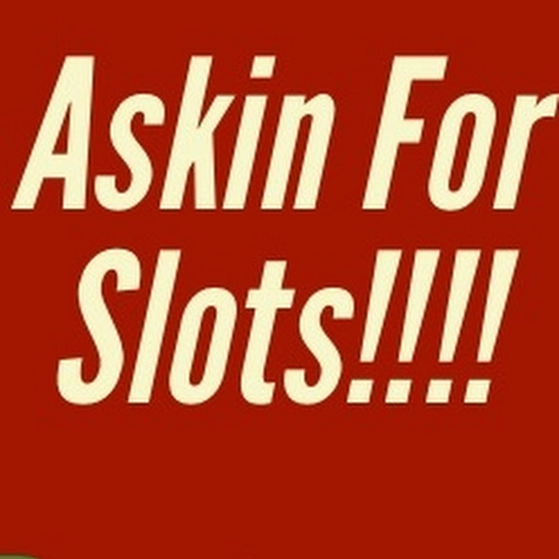 Askin For Slots!!!!!