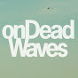 onDeadWaves