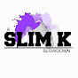 Slim K Slowdowns